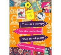 Travel Quotes & Patterns Coloring Book: Travel Quotes & Patterns Coloring Book: Book for all ages. Easy Travel Coloring Book. 8x5 Pocket Flower & Mandala Designs for Beginners. (Book for teens & Kids)