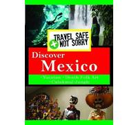Travel Safe Not Sorry: Mexico
