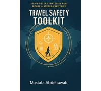 TRAVEL SAFETY TOOLKIT: Step-by-Step Strategies for Secure and Stress-Free Trips (Solo or With Family)