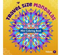 Travel Size Mandalas: Mini Coloring Book for Adults, Volume 1: Relaxing Mandala Patterns for Stress Relief