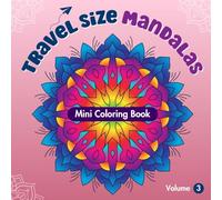 Travel Size Mandalas: Mini Coloring Book for Adults, Volume 3: Relaxing Mandala Patterns for Stress Relief