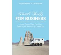 Travel Skills for Business: Handbook of Soft Skills and How to Apply them to the Business World. Based on Real Experiences after Five Years Overlanding the American Continent.