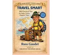 Travel Smart-100 Tips for Safer, Easier, Happier Trips: Practical Travel Advice From Real Experience , Not Theory