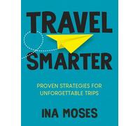 Travel Smarter: Proven Strategies for Unforgettable Trips