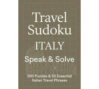 Travel Sudoko Italy - Speak & Solve: 200 Sudoku Puzzles with Solutions & 50 Essential Italian Travel Phrases - Learn Italian While Solving Puzzles - A Perfect Gift for Italy Lovers and Travelers