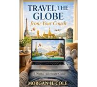 TRAVEL THE GLOBE FROM YOUR COUCH: A Digital Adventure Guide