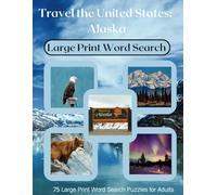 Travel the United States: Alaska: 75 Large Print Word Search Puzzles for Adults and Seniors