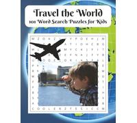 Travel the World Word Search Puzzles for Kids of All Ages: Explore Countries, Cultures, and Landmarks with 101 Word Searches