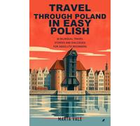 Travel Through Poland in Easy Polish: 20 Bilingual Travel Stories and Dialogues for Absolute Beginners