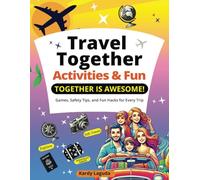Travel Together Activities & Fun Together is Awesome: Games, Safety Tips, and Fun Hacks for Every Trip