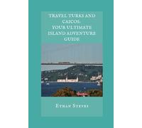 Travel Turks and Caicos: Your Ultimate Island Adventure Guide