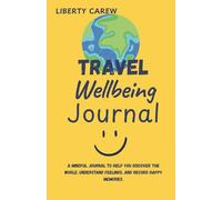 Travel Wellbeing Journal: Capture Adventures, Feelings, and Memories on Every Trip