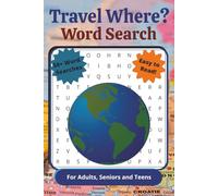 Travel Where? Word Search: For Adults, Seniors and Teens| Easy to Read, 50+ Travel Word Searches Including, Cities, Countries, States, Land Marks and ... for Vacations, Holidays and Leisure Times