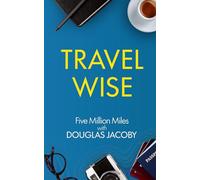 Travel Wise: Five Million Miles with Douglas Jacoby