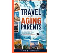 TRAVEL WITH AGING PARENTS: A Practical Guide to Comfortable Trips, Smarter Planning, and Fewer Costly Surprises