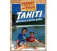 Travel With Kids: Tahiti, Moorea & Bora Bora