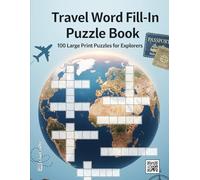 Travel Word Fill-In Puzzle Book: 100 Large Print Puzzles for World Travelers & Armchair Explorers | A Fun Criss-Cross Activity Book for Your Next Adventure