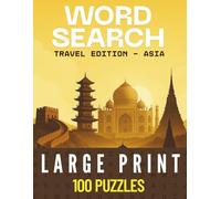 Travel Word Search - Asia Edition: 100 Large-Print Puzzles Exploring the History, Culture, and Wonders of Asia