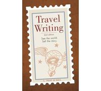 Travel Writing [Lingua Inglese]: See the World, Sell the Story