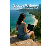 Travel Writing: Turn Your Wanderlust into a Career