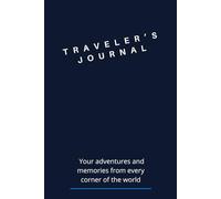 Traveler's Journal: Your Adventures and Memories from Every Corner of the World