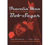 Travelin' Man: On the Road and Behind the Scenes With Bob Seger