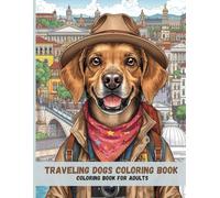 Traveling Dogs Coloring Book: Relaxing Adventures for Adults