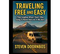 Traveling Free and Easy, 2025 Edition:: They laughed when I said I was going to retire and live in my van