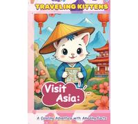 Traveling Kittens Visit Asia: A Coloring Adventure with Amazing Facts.Cute kittens in national costumes, fun facts, and coloring pages for kids ages 5-9 | Educational travel coloring book about Asia
