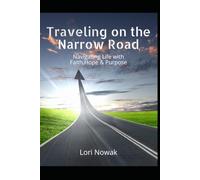 Traveling on the Narrow Road: Navigating Life with Faith, Hope & Purpose
