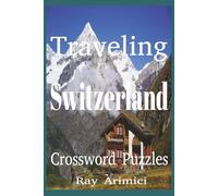 Traveling Switzerland Crossword Puzzles: "A Crossword Puzzle Journey Through the Alps, Lakes, Cities, and Culture of Switzerland",Crossword Puzzle ... Landmarks",Swiss Crossword Puzzle Collection