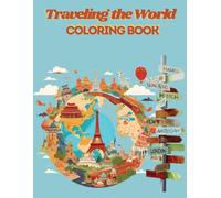 Traveling the World Coloring Book: Explore the World through Colors and Fun Facts!