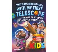 Traveling Through Space With My First Telescope: Exploring Captivating Planets & Constellations (A Fun Astronomy Book for Kids to Learn Everything About Our Solar System)