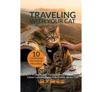 Traveling With Your Cat: A Step-by-Step Training System to Support Calmer Car Rides, Flights, Hotels, and RV Trips
