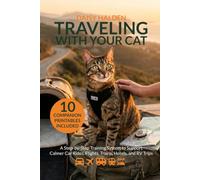 Traveling With Your Cat: A Step-by-Step Training System to Support Calmer Car Rides, Flights, Trains, Hotels, and RV Trips