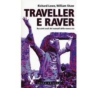 Richard Lowe / William Shaw – Traveller e raver – Racconti orali dei nomadi della nuova era