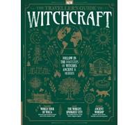 Traveller's Guide to Witchcraft: From Pendle to Salem: Uncovering the Dark History of Witch Trials, Secret Covens, and Historic Macabre Sites Worldwide