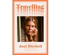 Travelling: On the Path of Joni Mitchell the new biography from celebrat...