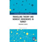 Travelling Theory and Women’s Movements in Turkey: Imagining Europe