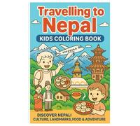 Travelling to Nepal - Kids Coloring Book: A Fun Travel-Themed Coloring Adventure Featuring Nepal’s Mountains, Temples, Local Life, Foods & Family Moments