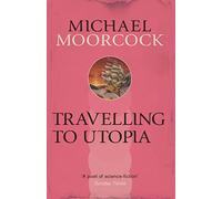 Michael Moorcock Travelling to Utopia (Tascabile)