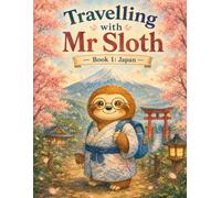 Travelling With Mr Sloth: Japan: Kids Explore The World