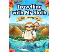 Travelling with Mr Sloth: Philippines - Children's Educational Travel Book | Geography KS2 | Ages 5-12 | Book 11 of 100 | Philippines for Kids | Whale Sharks Rice Terraces