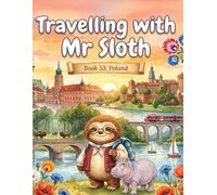 Travelling with Mr Sloth: Poland - A Funny Educational Geography Adventure for Children Ages 8-12 | Warsaw, Kraków, Forests and Lakes | Book 53 of 100