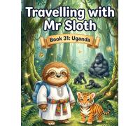 Travelling with Mr Sloth: Uganda - Children's Educational Travel Book | Geography KS2 | Ages 8-12 | Book 31 of 100 | Mountain Gorillas & The Nile for Kids