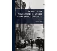 Travels and Adventures in South and Central America