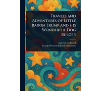 Travels and Adventures of Little Baron Trump and His Wonderful Dog Bulger