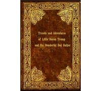 Travels and Adventures of Little Baron Trump and His Wonderful Dog Bulger: With original illustrations - annotated
