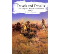 Travels and Travails: The Story of a Western Frontiersman, Book 12