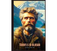 TRAVELS IN ALASKA: Illustrated Edition